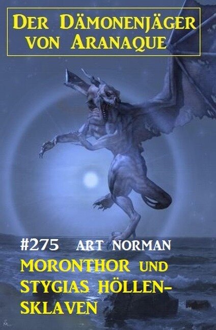 ¿Moronthor und Stygias Höllen-Sklaven: Der Dämonenjäger von Aranaque 275 - Art Norman