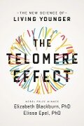 The Telomere Effect - Elizabeth Blackburn, Elissa Epel