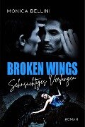 Broken Wings: Sehnsüchtiges Verlangen - Monica Bellini