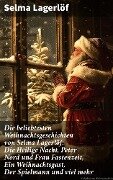 Die beliebtesten Weihnachtsgeschichten von Selma Lagerlöf: Die Heilige Nacht, Peter Nord und Frau Fastenzeit, Ein Weihnachtsgast, Der Spielmann und viel mehr - Selma Lagerlöf