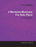 6 Moments Musicaux by Franz Schubert for Solo Piano D.780 (Op.94) - Franz Schubert