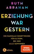 Erziehung war gestern - Ruth Abraham