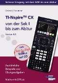 TI-Nspire CX von der Sek I bis zum Abitur Version 4.0 mit CD-ROM - Helmut Gruber, Robert Neumann