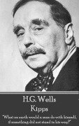 H.G. Wells - Kipps: "What on earth would a man do with himself, if something did not stand in his way?" - H. G. Wells