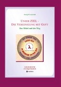 Cover-Bild zum Titel 'Unser ZIEL - Die Vereinigung mit Gott' von 'Georg P. Loczewski'