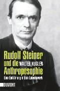 Rudolf Steiner und die Anthroposophie - Walter Kugler