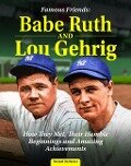 Famous Friends: Babe Ruth and Lou Gehrig - Michael Democker