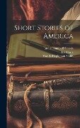 Short Stories of America - Mary Hartwell Catherwood, Francis Hopkinson Smith, William Allen White