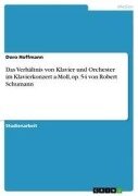 Cover-Bild zum Titel 'Das Verhältnis von Klavier und Orchester im Klavierkonzert a-Moll, op. 54 von Robert Schumann' von 'Doro Hoffmann'