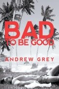 Cover-Bild zum Titel 'Bad to Be Good' von 'Andrew Grey'
