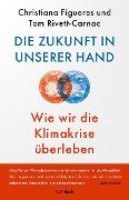 Cover-Bild zum Titel 'Die Zukunft in unserer Hand' von 'Christina Figueres, Tom Rivett-Carnac'