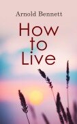 Cover-Bild zum Titel 'How to Live' von 'Arnold Bennett'