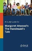 A Study Guide for Margaret Atwood's The Handmaid's Tale - Cengage Learning Gale