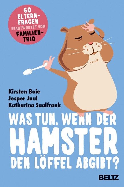 Was tun, wenn der Hamster den Löffel abgibt? - Kirsten Boie, Katharina Saalfrank, Jesper Juul