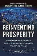 Reinventing Prosperity: Managing Economic Growth to Reduce Unemployment, Inequality and Climate Change - Graeme Maxton, Jorgen Randers