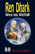 Ren Dhark - Weg ins Weltall 88: Wo ist Dan Riker? - Alfred Bekker, Jan Gardemann, Nina Morawietz
