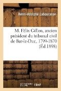 M. Félix Gillon, ancien président du tribunal civil de Bar-le-Duc, 1799-1870 - Henri-Adolphe Labourasse