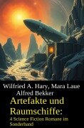 Cover-Bild zum Titel 'Artefakte und Raumschiffe: 4 Science Fiction Romane im Sonderband' von 'Alfred Bekker, Wilfried A. Hary, Mara Laue'