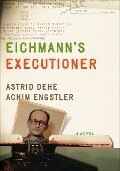 Eichmann's Executioner - Astrid Dehe, Achim Engstler