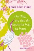 Der Tag, auf den du gewartet hast, ist heute - Thich Nhat Hanh