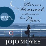 Über uns der Himmel, unter uns das Meer - Jojo Moyes