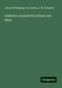 Gedichte. Auswahl für Schule und Haus - Johann Wolfgang von Goethe, J. W. Schaefer