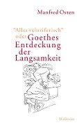 "Alles veloziferisch" oder Goethes Entdeckung der Langsamkeit - Manfred Osten