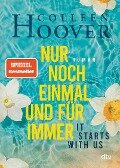 It starts with us - Nur noch einmal und für immer - Colleen Hoover