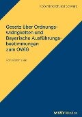Gesetz über Ordnungswidrigkeiten und Bayerische Ausführungsbestimmungen zum OWiG - Georg Köberl, Elmar Nordhues, Claus P Schwarz