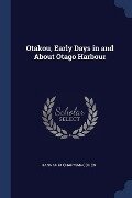 Otakou, Early Days in and About Otago Harbour - Hannah M. Chapman-Cohen
