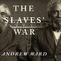 The Slaves' War: The Civil War in the Words of Former Slaves - Andrew Ward