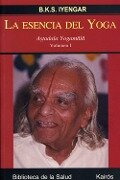 LA ESENCIA DEL YOGA VOL.I : Astadala Yogamala - B. K. S. Iyengar