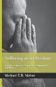 Suffering as a Christian: If anyone suffers as a Christian, let him not be ashamed. - Michael E. B. Maher