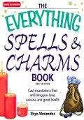 The Everything Spells and Charms Book - Skye Alexander