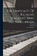 The Language Of Richard Wagner's Ring Des Nibelungen - John Schuler