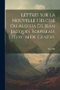 Cover-Bild zum Titel 'Lettres Sur La Nouvelle Heloise Ou Aloisia De Jean Jacques Rousseau, Citoyen De Genève' von 'Voltaire'