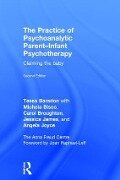 The Practice of Psychoanalytic Parent-Infant Psychotherapy - Tessa Baradon, Michela Biseo, Carol Broughton, Jessica James, Angela Joyce