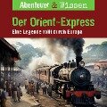 Abenteuer & Wissen, Der Orient-Express - Eine Legende rollt durch Europa - Daniela Wakonigg