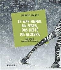 Es war einmal ein Zebra, das liebte die Algebra - Markus Marty