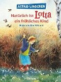 Natürlich ist Lotta ein fröhliches Kind - Astrid Lindgren, Ilon Wikland