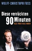 Diese verrückten 90 Minuten - Wolff-Christoph Fuss