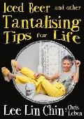 Iced Beer and Other Tantalising Tips for Life - Lee Lin Chin, Chris Leben