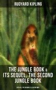 The Jungle Book & Its Sequel, The Second Jungle Book (With All the Original Illustrations) - Rudyard Kipling