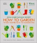 RHS How To Garden When You're New To Gardening - The Royal Horticultural Society