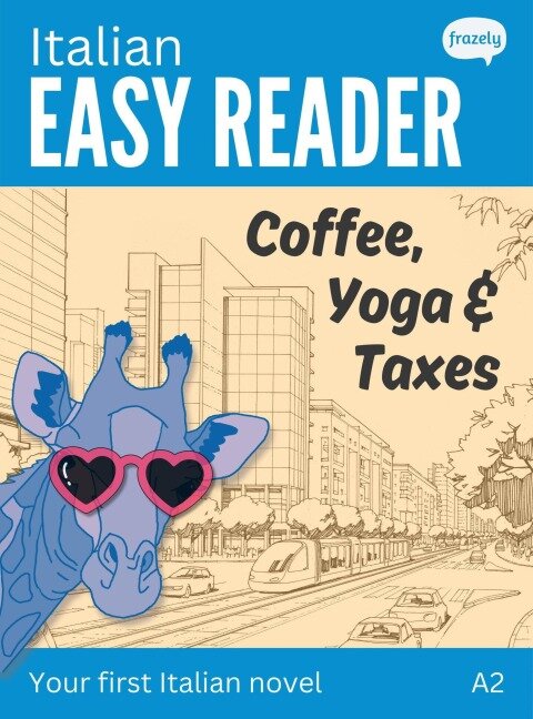 Italian Easy Reader: Coffee, Yoga & Taxes - Short Funny Novel for Beginners (A2) - Carolin Baller