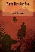 Where They Bury You (Softcover) - Steven W. Kohlhagen