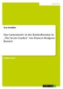 Cover-Bild zum Titel 'Das Gartenmotiv in der Kinderliteratur in "The Secret Garden" von Frances Hodgson Burnett' von 'Tina Schüßler'