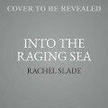 Into the Raging Sea - Rachel Slade