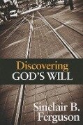 Discovering God's Will - Sinclair B. Ferguson