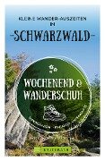 Wochenend und Wanderschuh - Kleine Wander-Auszeiten im Schwarzwald - Annette Freudenthal, Lars Freudenthal